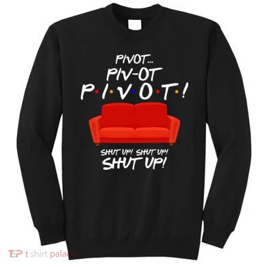 Pivot Couch Shut Up Sweatshirt