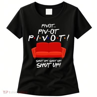 Pivot Couch Shut Up Women's T-Shirt