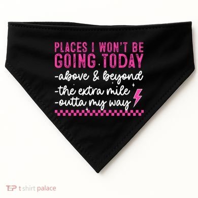 Places I Won't Be Going Today USA-Made Doggie Bandana