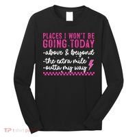 Places I Won't Be Going Today Long Sleeve Shirt thumb 0