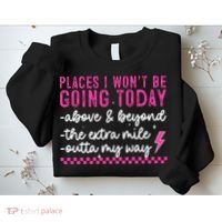 Places I Won't Be Going Today Sweatshirt thumb 2