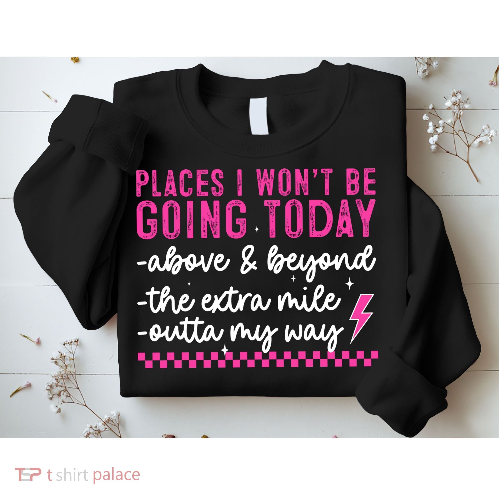 Places I Won't Be Going Today Sweatshirt