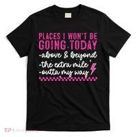 Places I Won't Be Going Today T-Shirt thumb 0