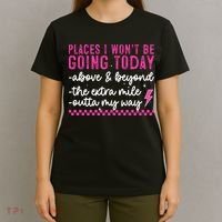 Places I Won't Be Going Today T-Shirt thumb 4