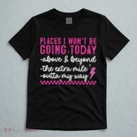 Places I Won't Be Going Today T-Shirt thumb 5