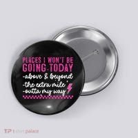 Places I Won't Be Going Today Button thumb 0