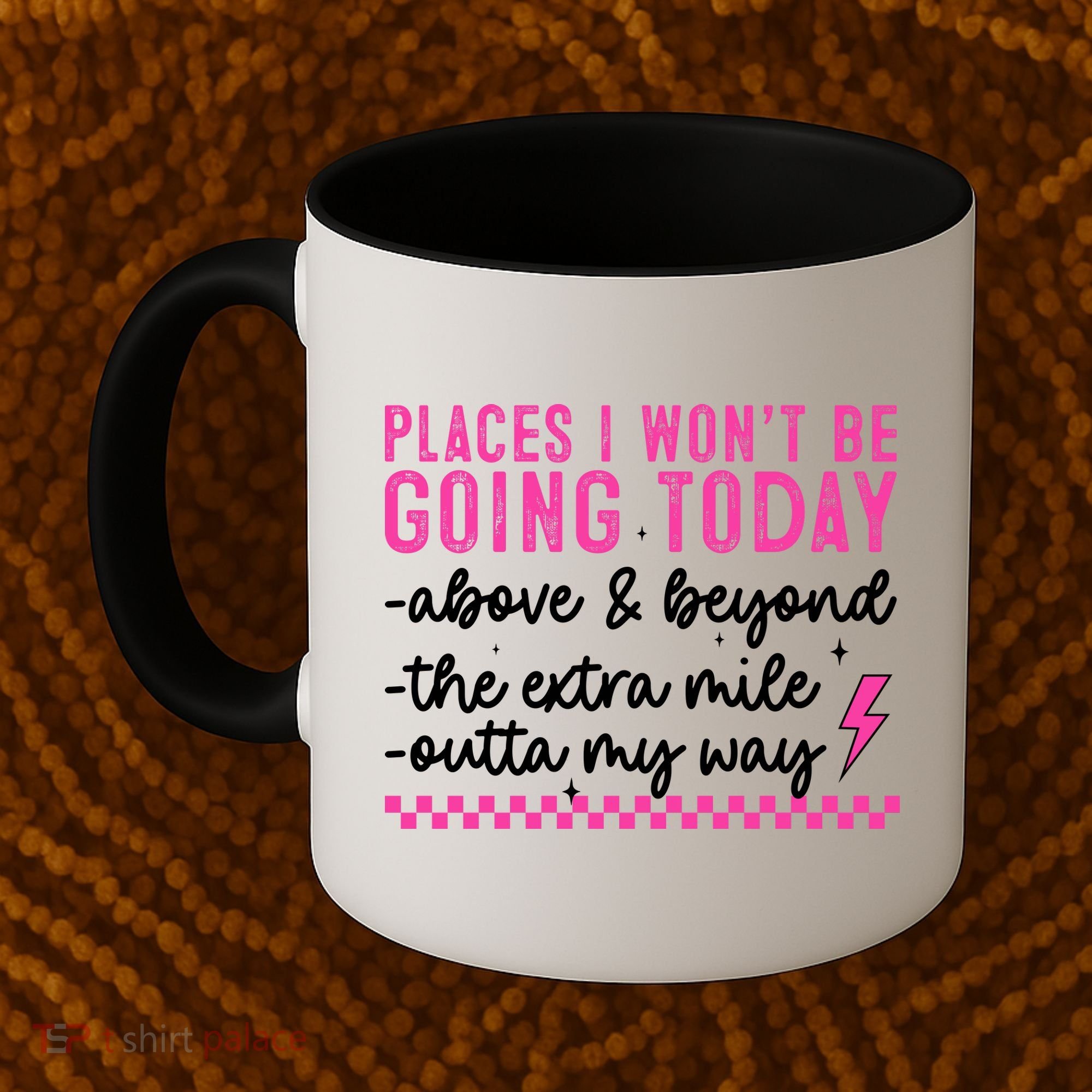 Places I Won't Be Going Today Coffee Mug