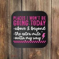 Places I Won't Be Going Today Coaster thumb 0