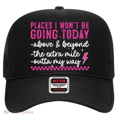 Places I Won't Be Going Today Hat