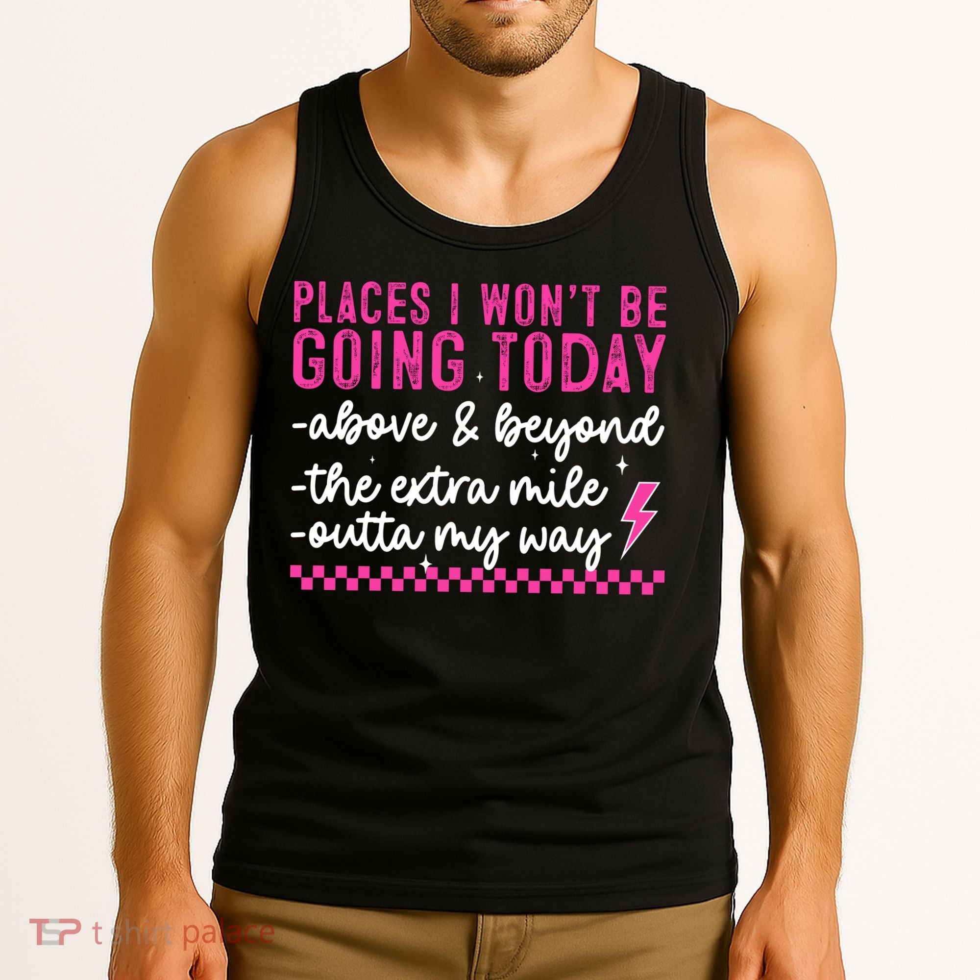 Places I Won't Be Going Today Tank Top