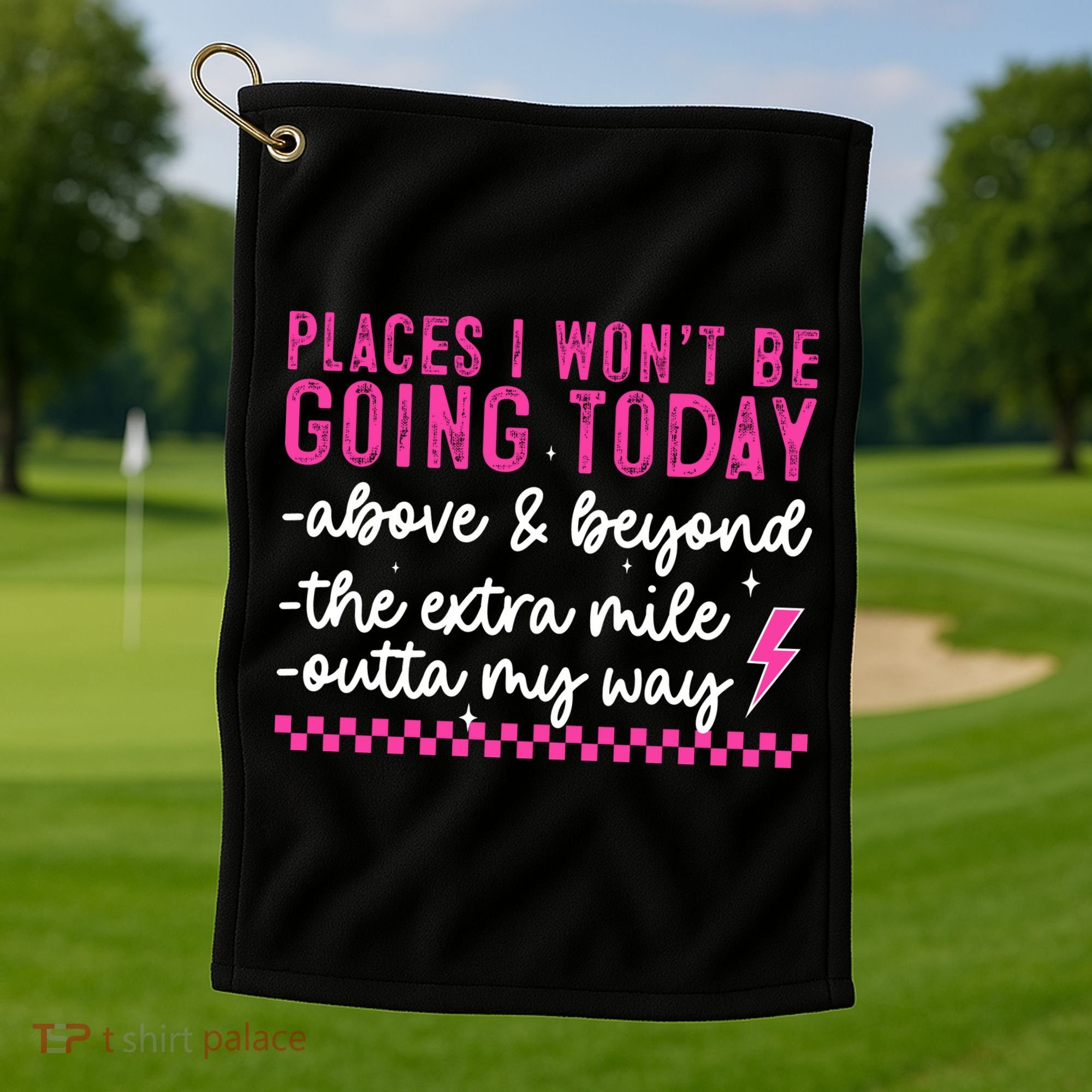 Places I Won't Be Going Today Golf Towel