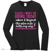 Places I Won't Be Going Today Women's Long Sleeve Shirt thumb 0