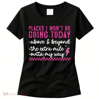 Places I Won't Be Going Today Women's T-Shirt