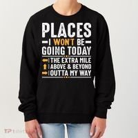 Places I Won't Be Going Today The Extra Mile Funny Women's Sweatshirt thumb 0