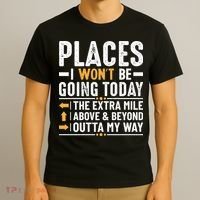 Places I Won't Be Going Today The Extra Mile Funny T-Shirt thumb 3