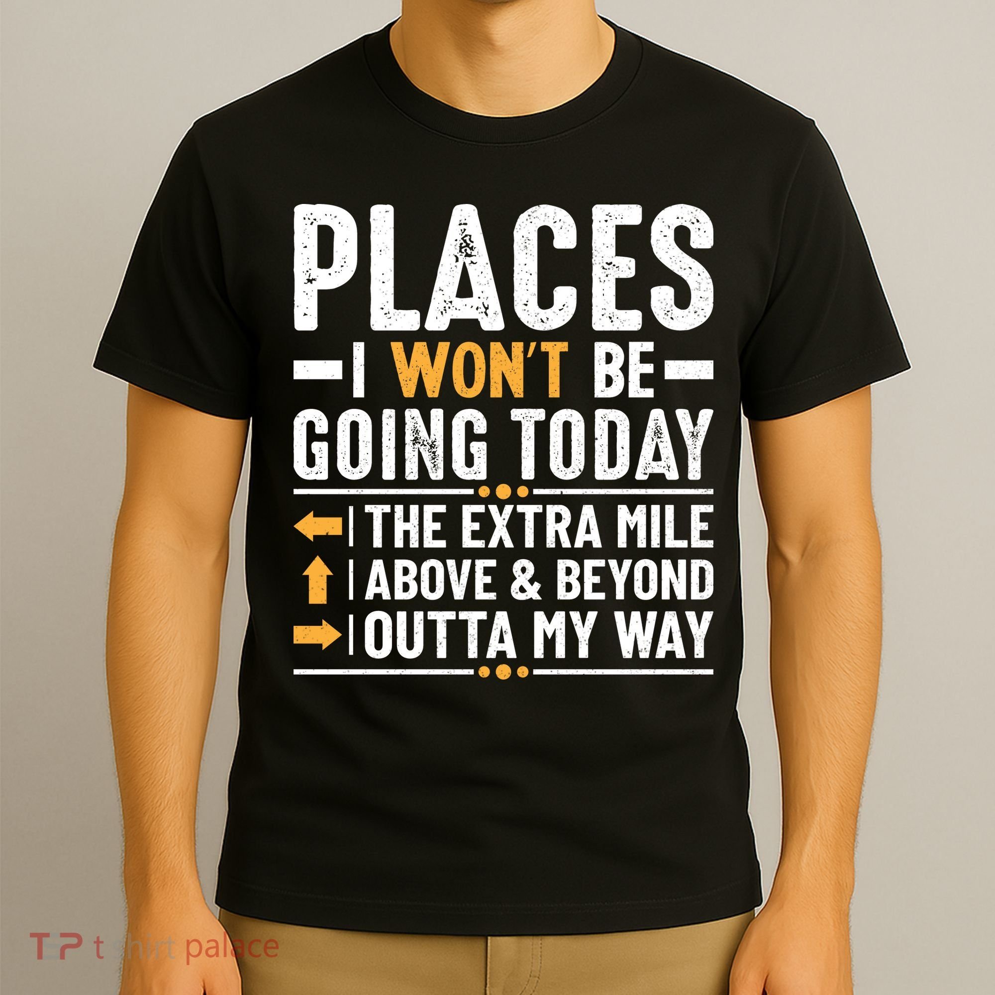 Places I Won't Be Going Today The Extra Mile Funny T-Shirt