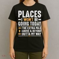 Places I Won't Be Going Today The Extra Mile Funny T-Shirt thumb 4