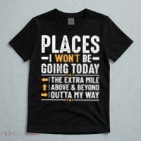 Places I Won't Be Going Today The Extra Mile Funny T-Shirt thumb 5