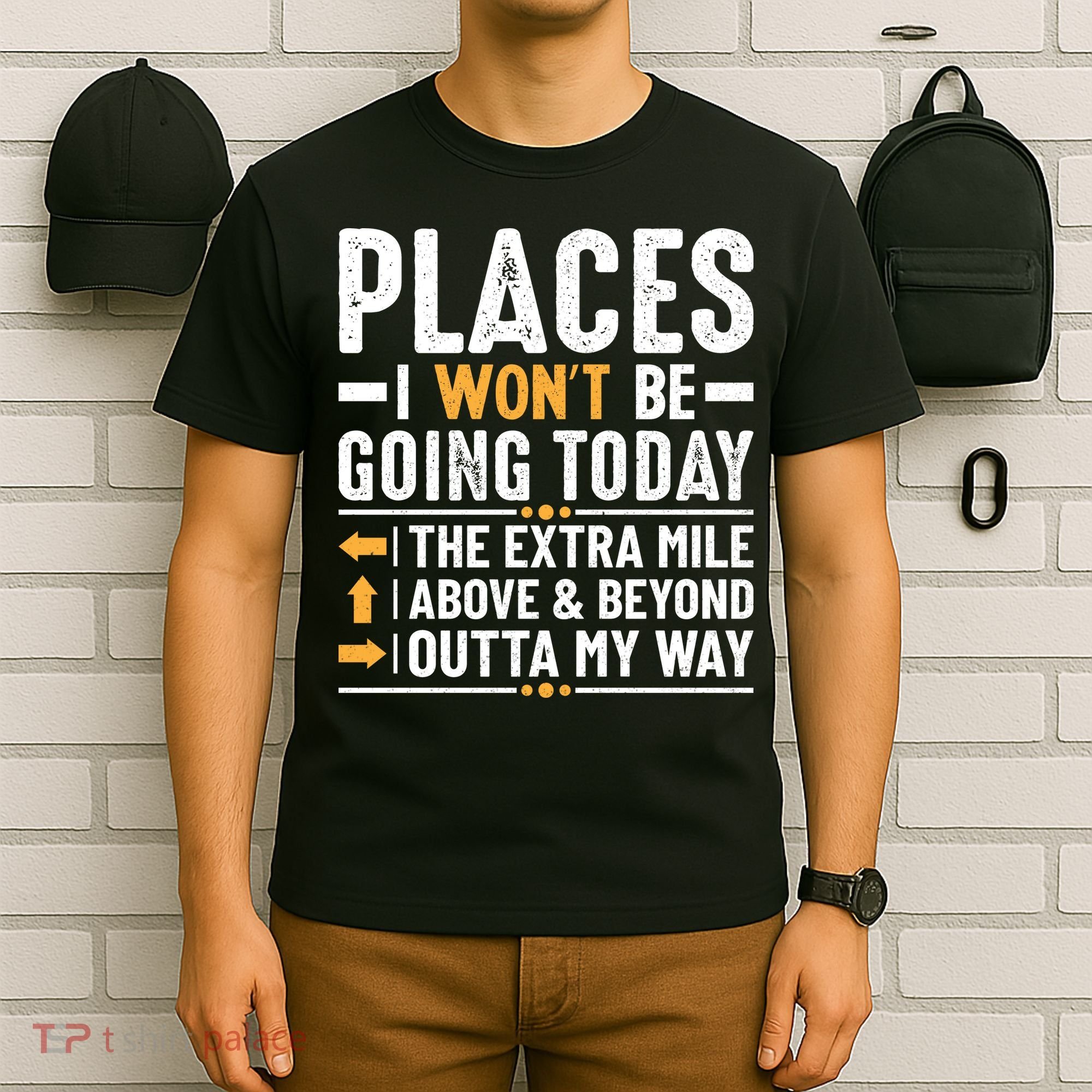 Places I Won't Be Going Today The Extra Mile Funny T-Shirt