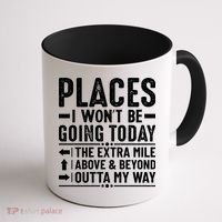 Places I Won't Be Going Today The Extra Mile Funny Coffee Mug thumb 1