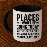 Places I Won't Be Going Today The Extra Mile Funny Coffee Mug thumb 2
