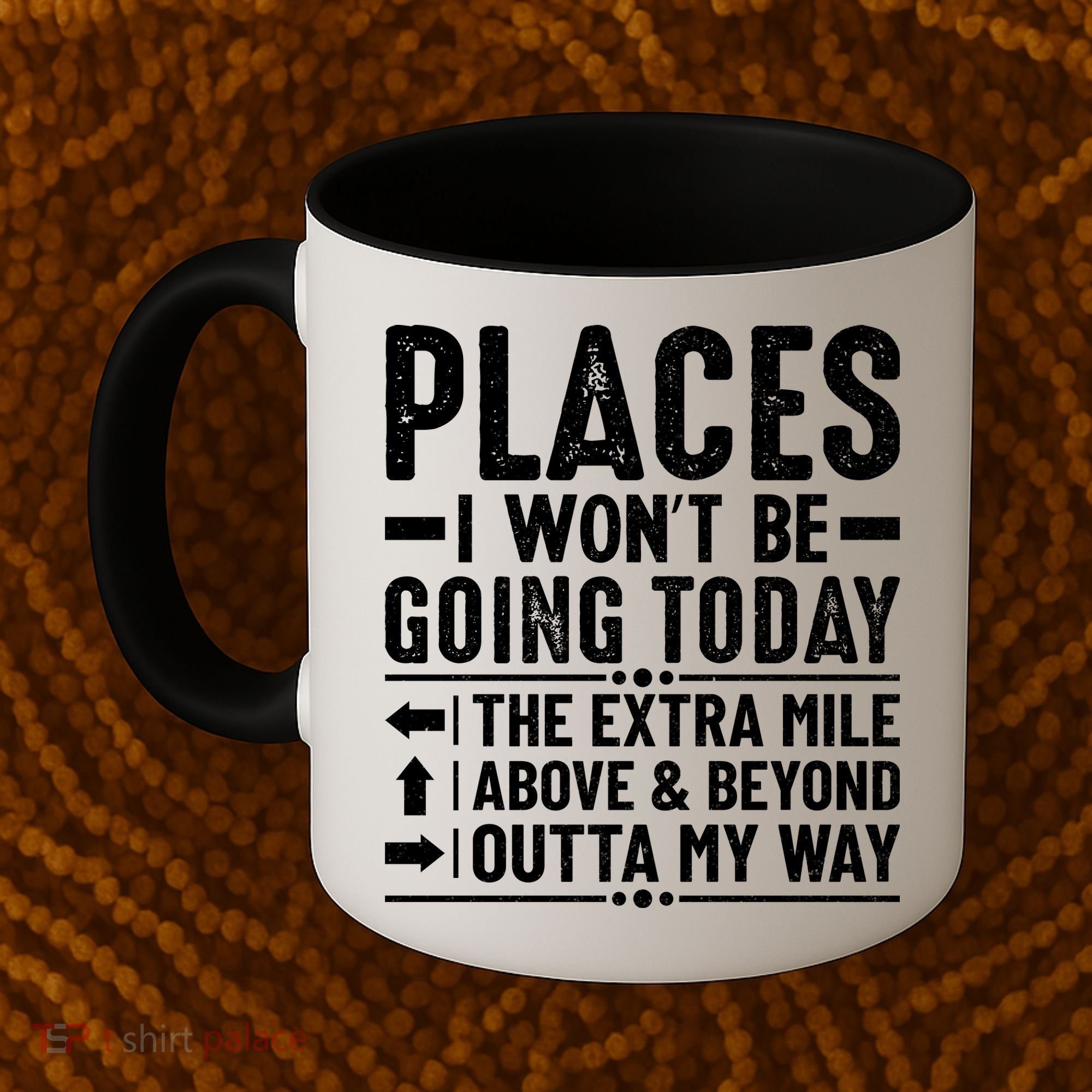 Places I Won't Be Going Today The Extra Mile Funny Coffee Mug