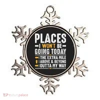 Places I Won't Be Going Today The Extra Mile Funny Ornament thumb 0