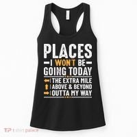 Places I Won't Be Going Today The Extra Mile Funny Women's Tank Top thumb 0