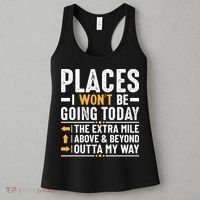Places I Won't Be Going Today The Extra Mile Funny Women's Tank Top thumb 3