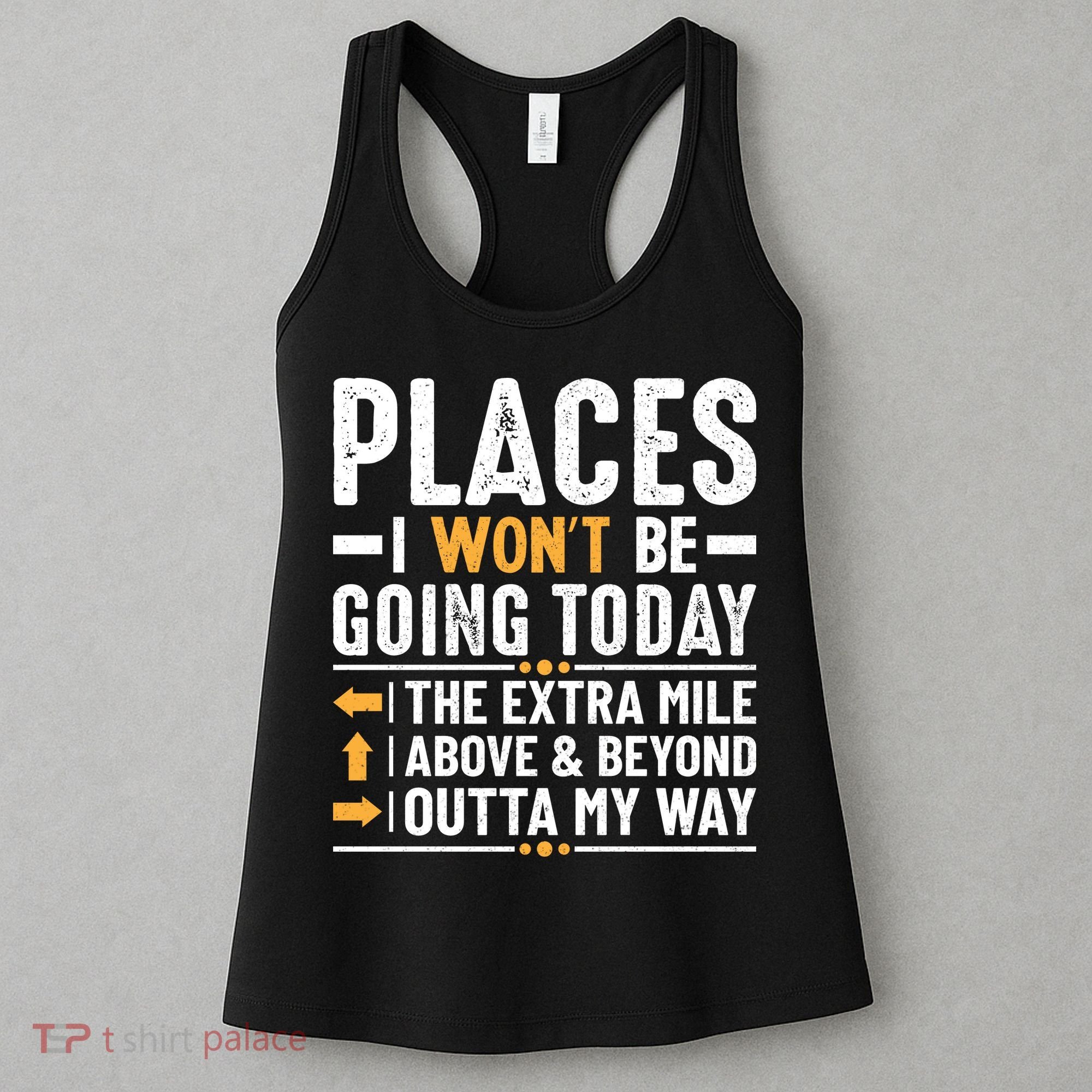 Places I Won't Be Going Today The Extra Mile Funny Women's Tank Top