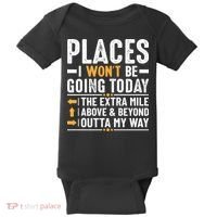 Places I Won't Be Going Today The Extra Mile Funny Baby Bodysuit thumb 0