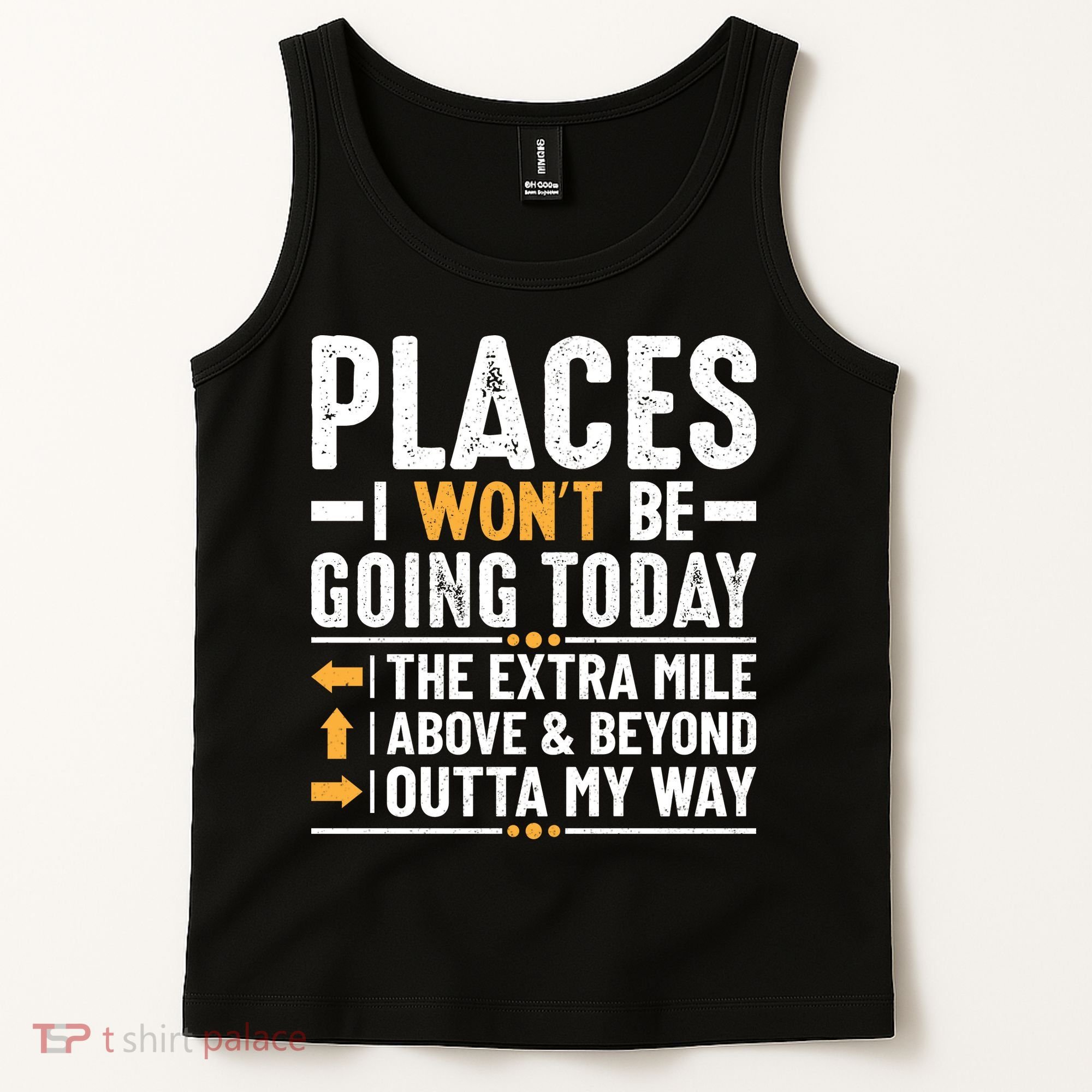 Places I Won't Be Going Today The Extra Mile Funny Tank Top