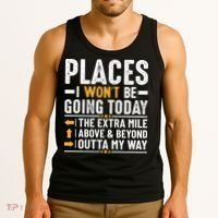 Places I Won't Be Going Today The Extra Mile Funny Tank Top thumb 3
