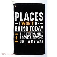 Places I Won't Be Going Today The Extra Mile Funny Golf Towel thumb 0