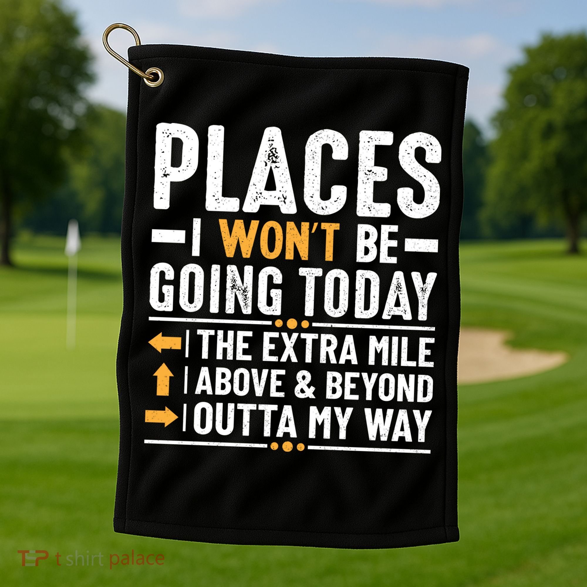 Places I Won't Be Going Today The Extra Mile Funny Golf Towel