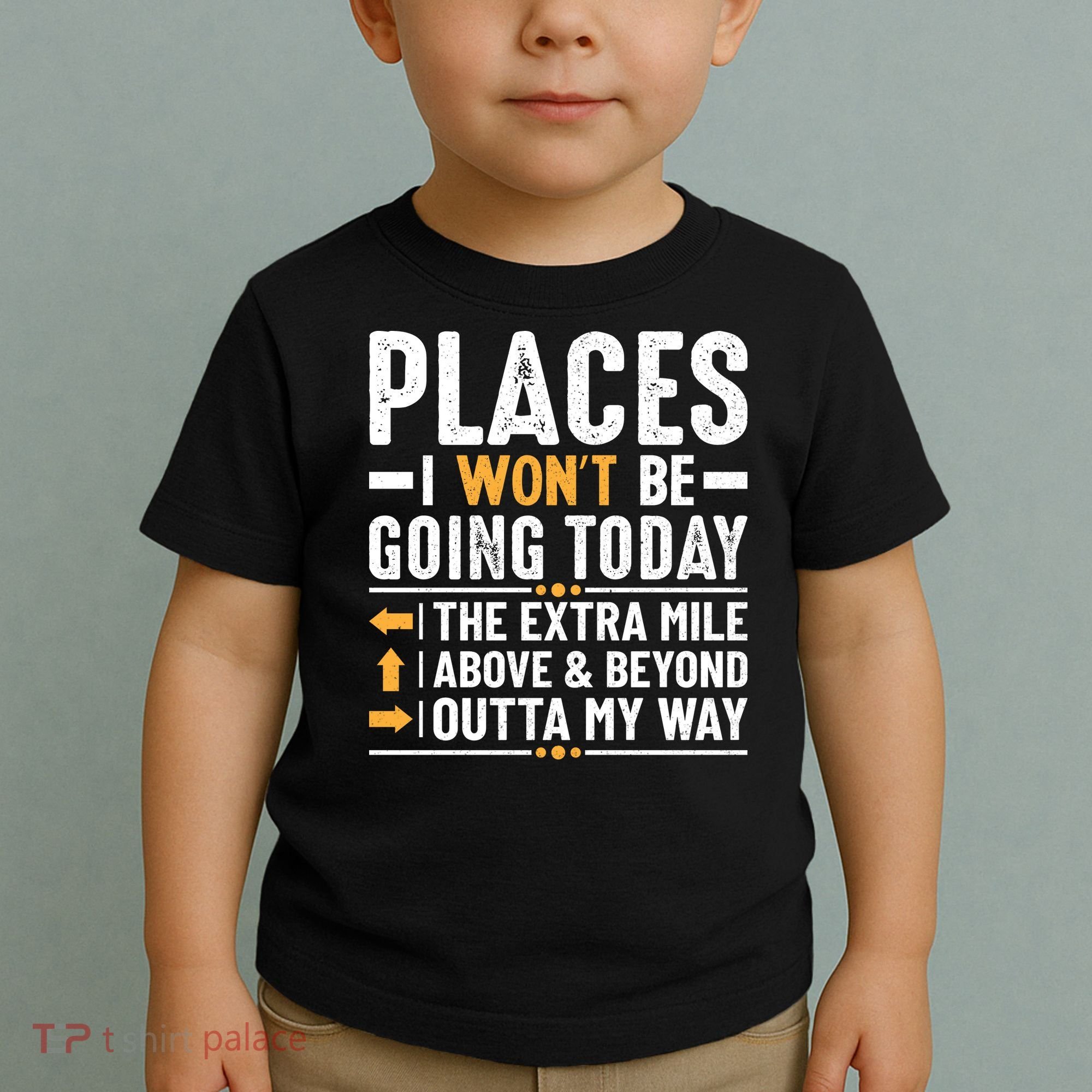Places I Won't Be Going Today The Extra Mile Funny Toddler T-Shirt