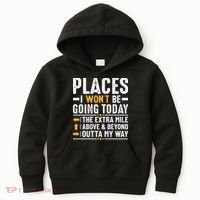 Places I Won't Be Going Today The Extra Mile Funny Kids Hoodie thumb 0