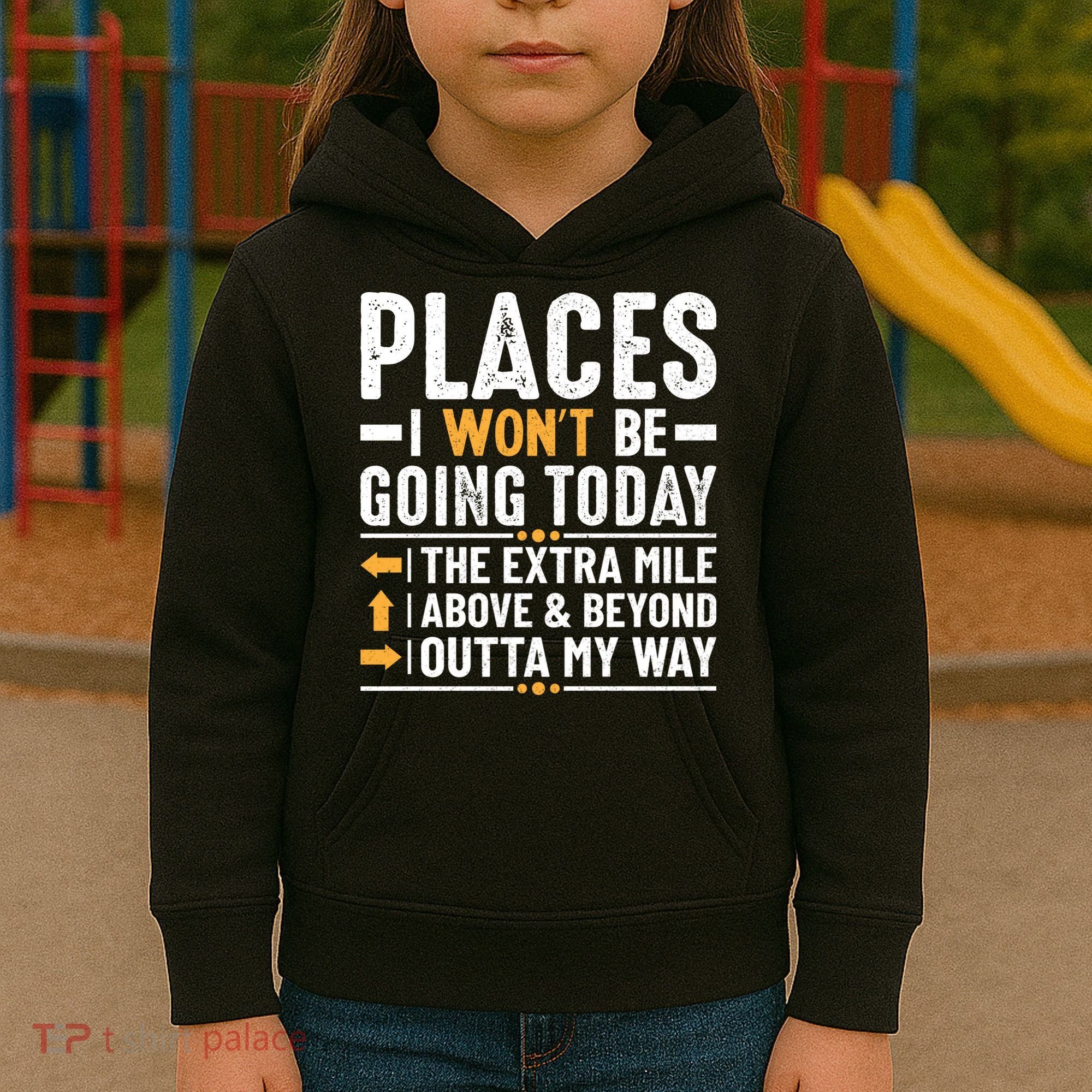 Places I Won't Be Going Today The Extra Mile Funny Kids Hoodie