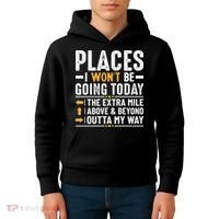 Places I Won't Be Going Today The Extra Mile Funny Kids Hoodie thumb 4