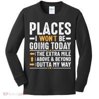 Places I Won't Be Going Today The Extra Mile Funny Kids Long Sleeve Shirt thumb 0