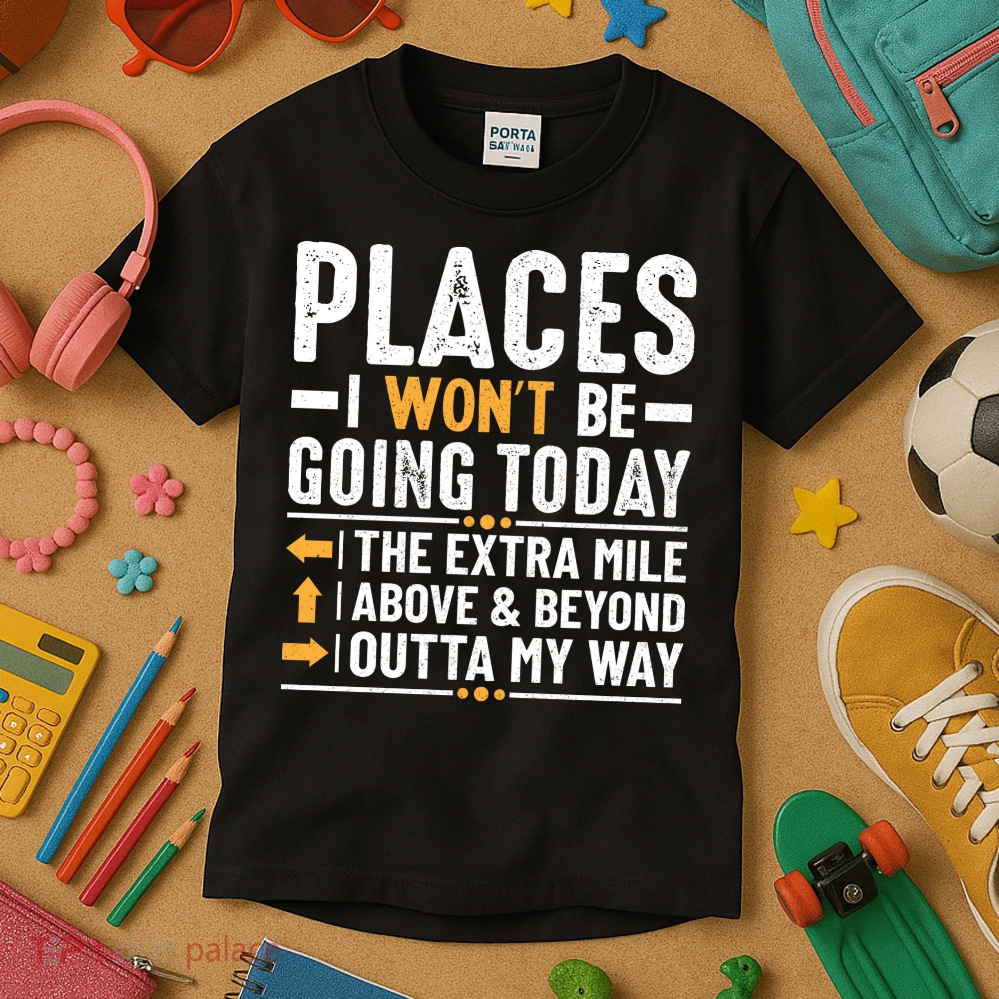 Places I Won't Be Going Today The Extra Mile Funny Kids T-Shirt