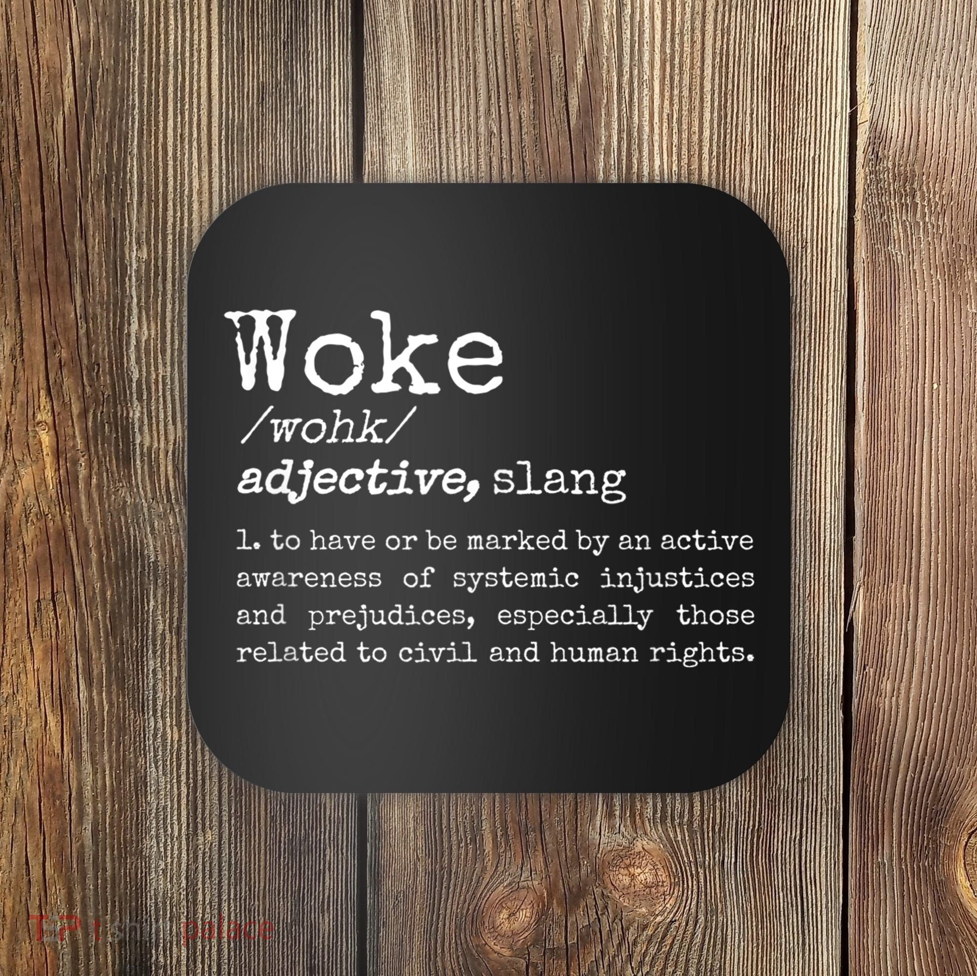 Politically Informed Woke Meaning Dictionary Definition Woke Coaster