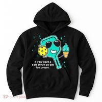 Pickleball If You Want A Soft Serve Go Get Ice Cream Funny Hoodie thumb 0