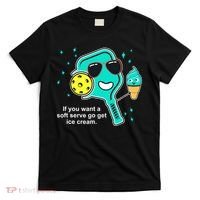 Pickleball If You Want A Soft Serve Go Get Ice Cream Funny T-Shirt thumb 0