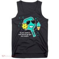 Pickleball If You Want A Soft Serve Go Get Ice Cream Funny Tank Top thumb 0