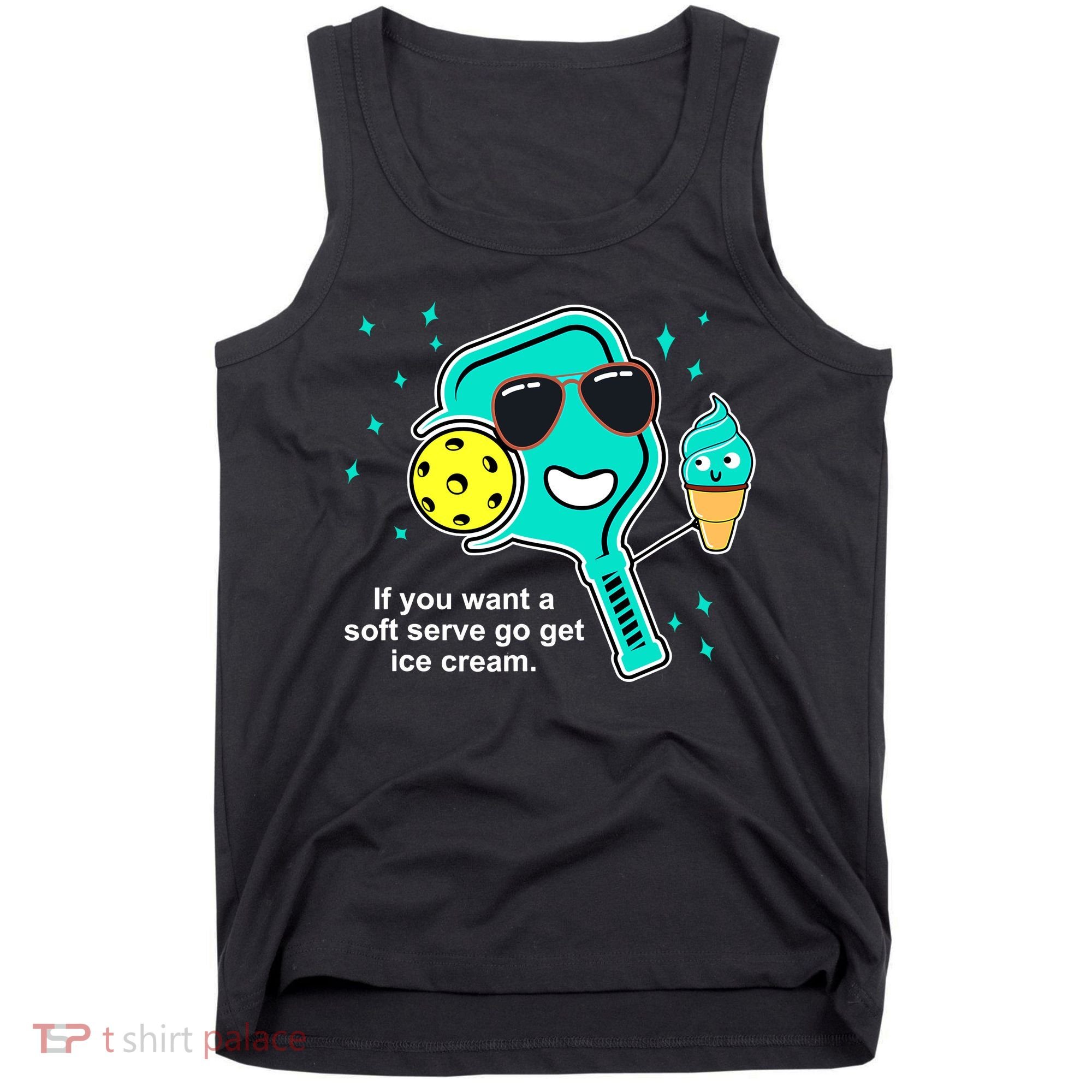 Pickleball If You Want A Soft Serve Go Get Ice Cream Funny Tank Top