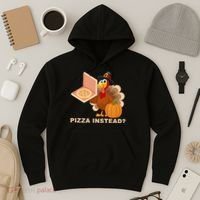Pizza Instead? Funny Turkey Thanksgiving Hoodie thumb 3