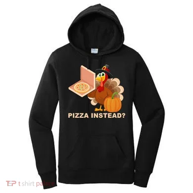 Pizza Instead? Funny Turkey Thanksgiving Women's Hoodie