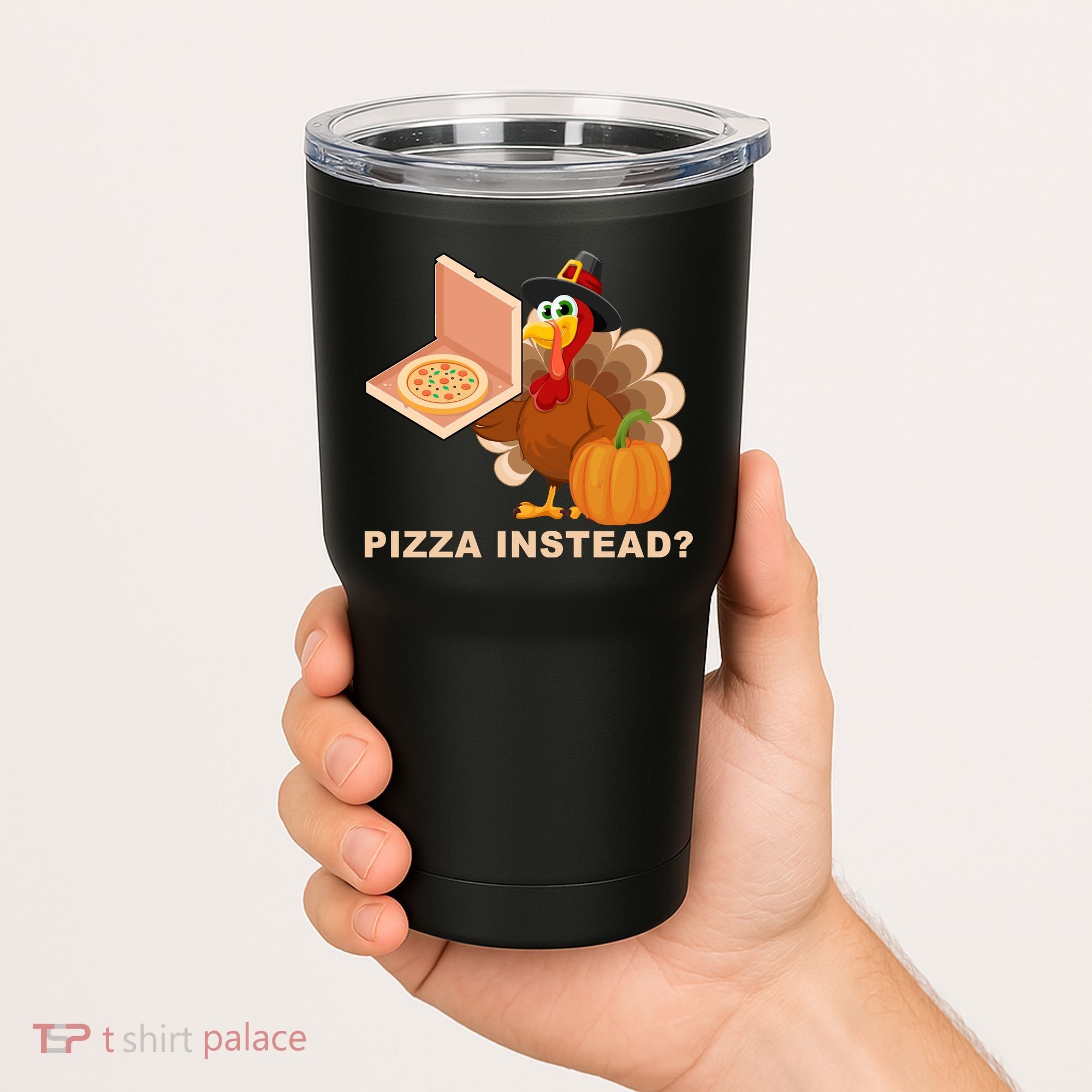 Pizza Instead? Funny Turkey Thanksgiving Tumbler