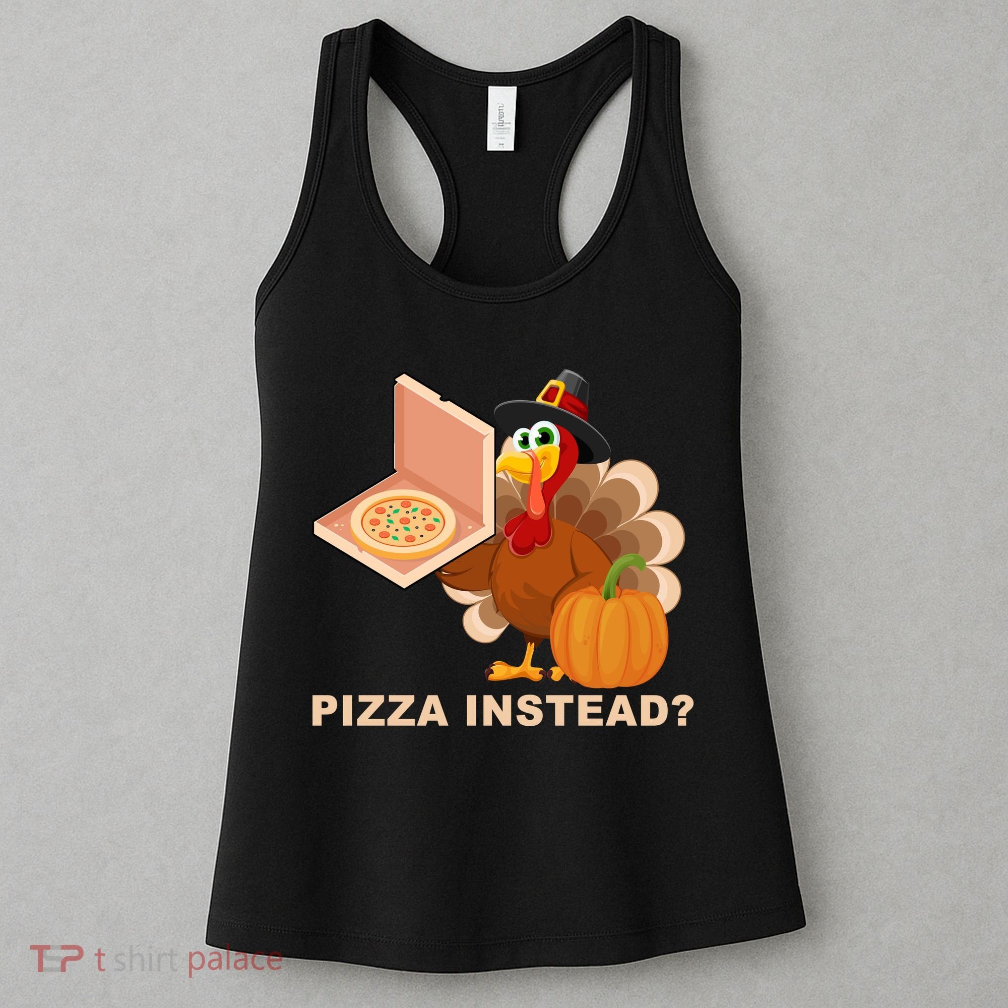 Pizza Instead? Funny Turkey Thanksgiving Women's Tank Top